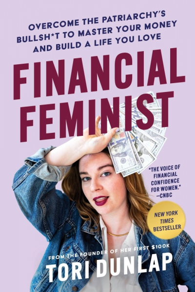 Financial Feminist: Overcome the Patriarchy's Bullsh*t to Master Your Money and Build a Life You Love by Tori Dunlap